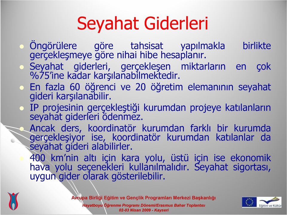 En fazla 60 öğrenci ve 20 öğretim elemanının seyahat gideri karşılanabilir.