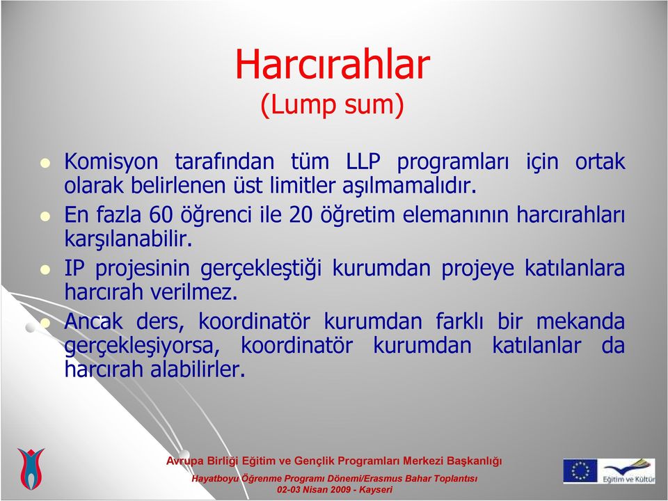 IP projesinin gerçekleştiği kurumdan projeye katılanlara harcırah verilmez.