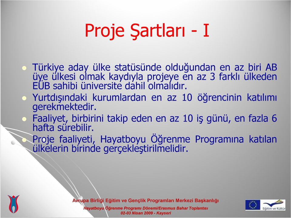 Yurtdışındaki kurumlardan en az 10 öğrencinin katılımı gerekmektedir.