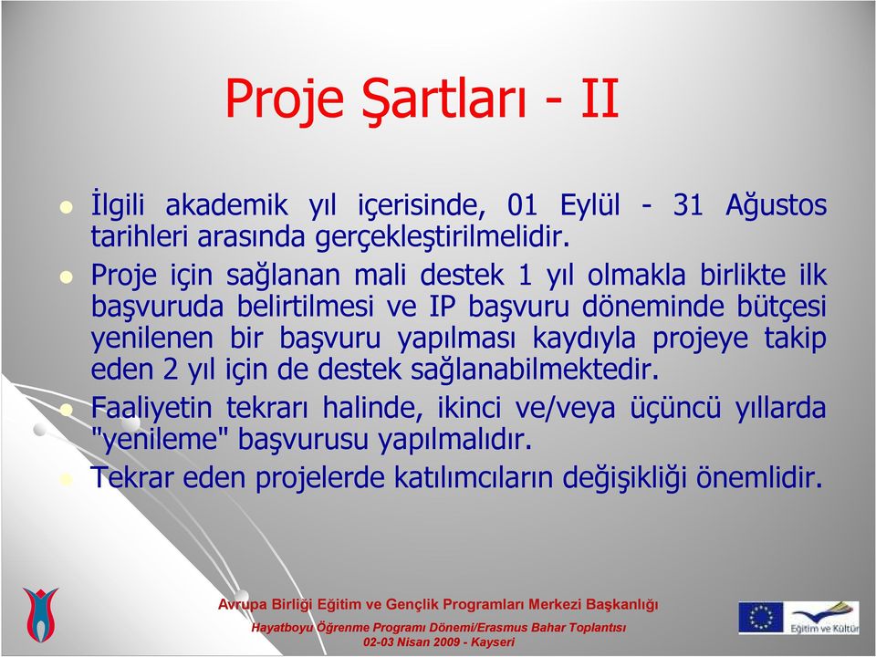 yenilenen bir başvuru yapılması kaydıyla projeye takip eden 2 yıl için de destek sağlanabilmektedir.