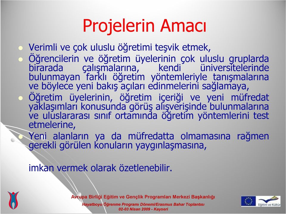 üyelerinin, öğretim içeriği ve yeni müfredat yaklaşımları konusunda görüş alışverişinde bulunmalarına ve uluslararası sınıf ortamında öğretim