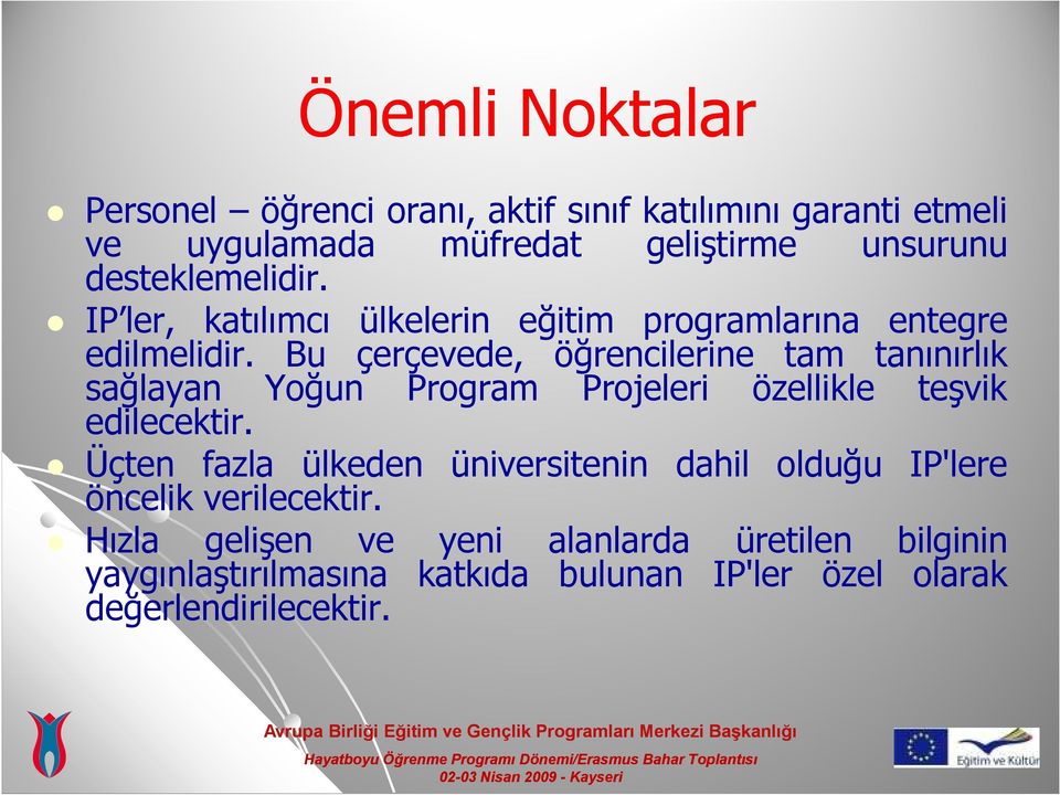 Bu çerçevede, öğrencilerine tam tanınırlık sağlayan Yoğun Program Projeleri özellikle teşvik edilecektir.