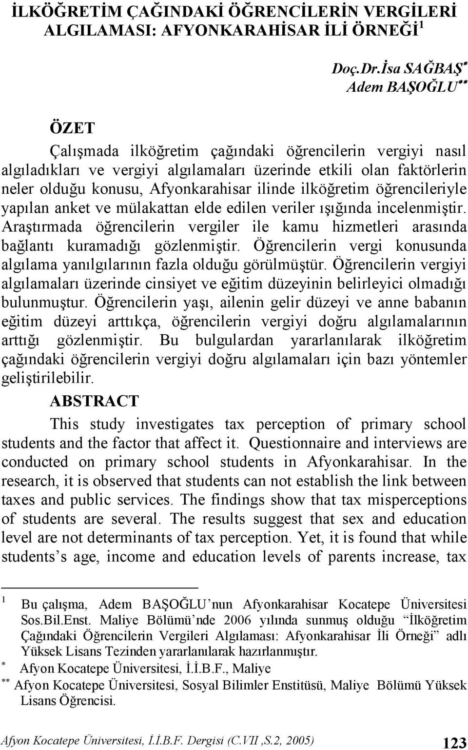 örencileriyle yaplan anket ve mülakattan elde edilen veriler nda incelenmitir. Aratrmada örencilerin vergiler ile kamu hizmetleri arasnda balant kuramad gözlenmitir.