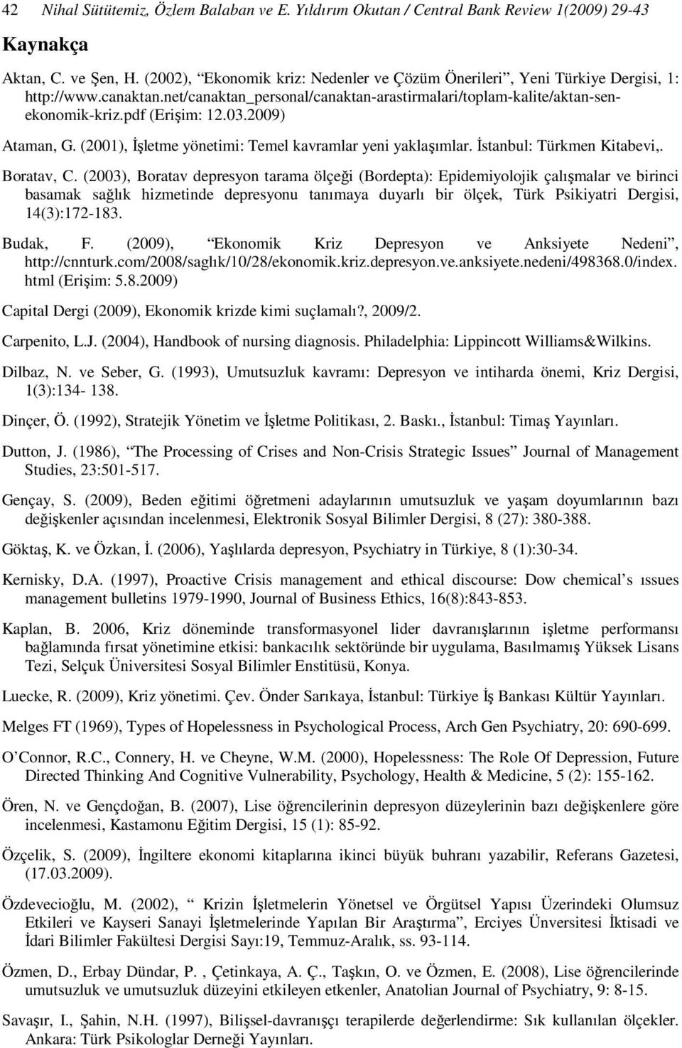 2009) Ataman, G. (2001), Đşletme yönetimi: Temel kavramlar yeni yaklaşımlar. Đstanbul: Türkmen Kitabevi,. Boratav, C.