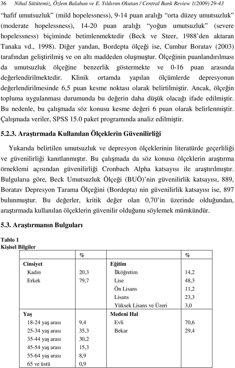 hopelessness) biçiminde betimlenmektedir (Beck ve Steer, 1988 den aktaran Tanaka vd., 1998).