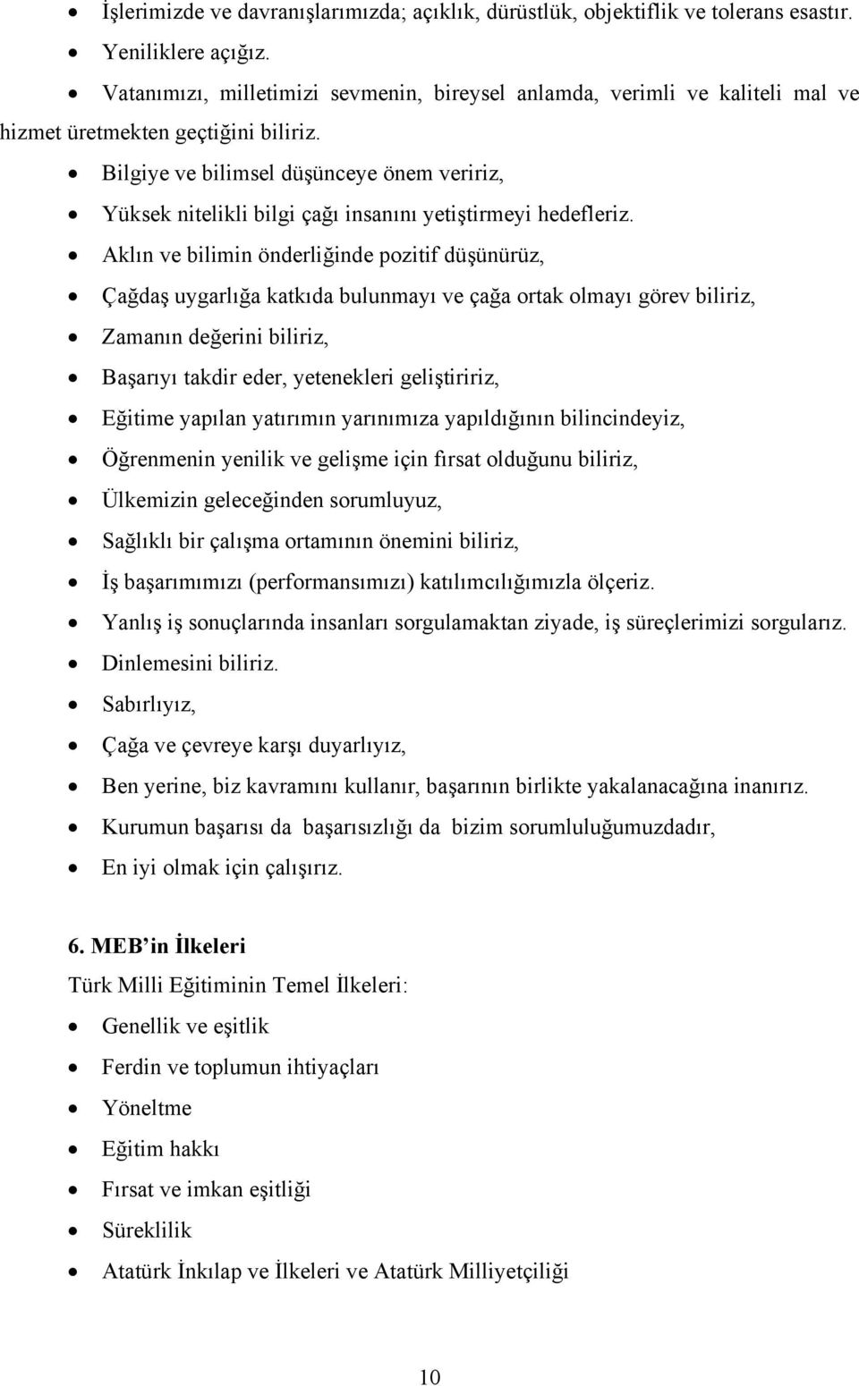 Bilgiye ve bilimsel dü ünceye önem veririz, Yüksek nitelikli bilgi ça ı insanını yeti tirmeyi hedefleriz.