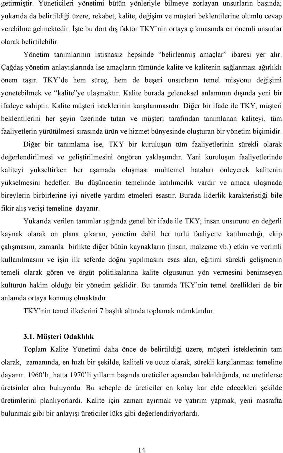 te bu dört dı faktör TKY nin ortaya çıkmasında en önemli unsurlar olarak belirtilebilir. Yönetim tanımlarının istisnasız hepsinde belirlenmi amaçlar ibaresi yer alır.