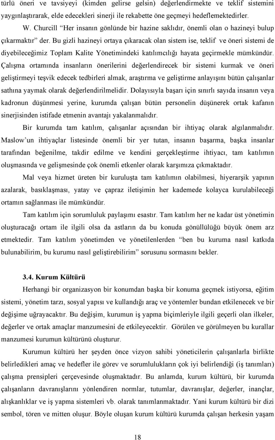 Bu gizli hazineyi ortaya çıkaracak olan sistem ise, teklif ve öneri sistemi de diyebilece imiz Toplam Kalite Yönetimindeki katılımcılı ı hayata geçirmekle mümkündür.