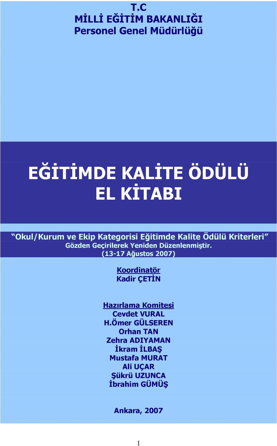 (13-17 A ustos 2007) Koordinatör Kadir ÇET N Hazırlama Komitesi Cevdet VURAL H.