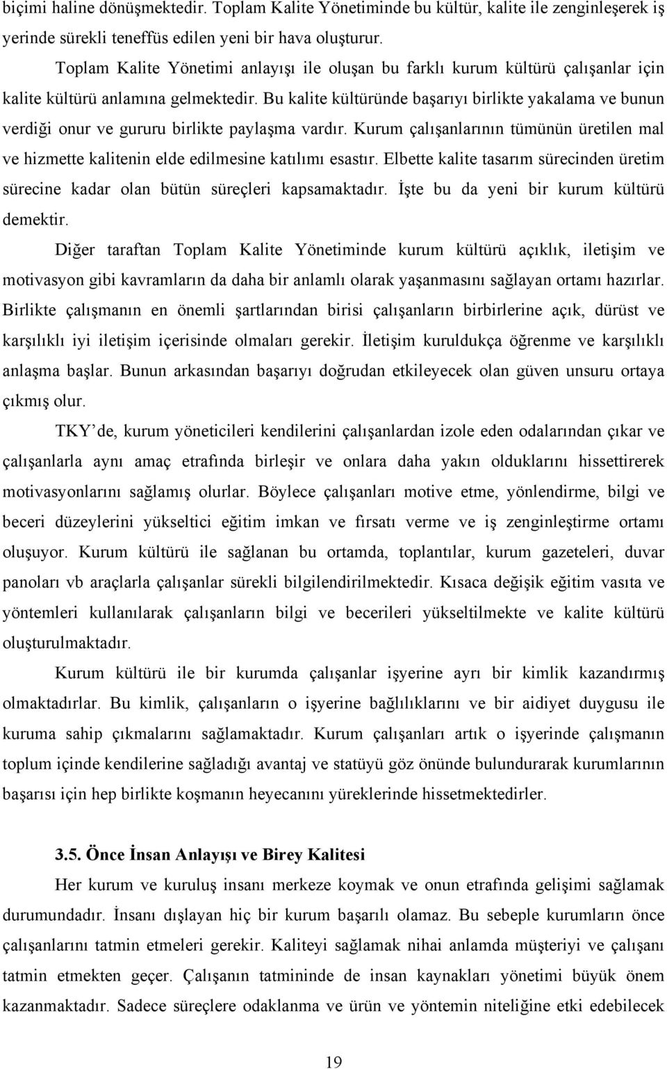 Bu kalite kültüründe ba arıyı birlikte yakalama ve bunun verdi i onur ve gururu birlikte payla ma vardır.