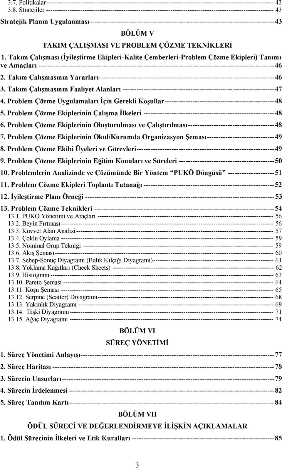 Uygulanması-------------------------------------------------------------------------------43 BÖLÜM V TAKIM ÇALI MASI VE PROBLEM ÇÖZME TEKN KLER 1.