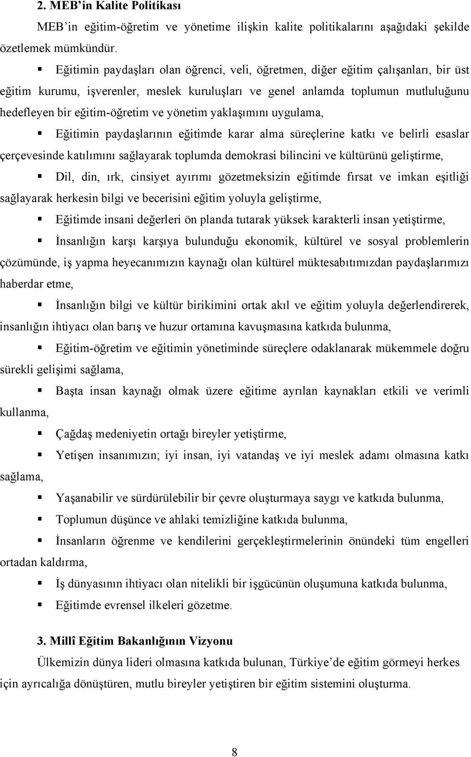 ve yönetim yakla ımını uygulama, E itimin payda larının e itimde karar alma süreçlerine katkı ve belirli esaslar çerçevesinde katılımını sa layarak toplumda demokrasi bilincini ve kültürünü geli