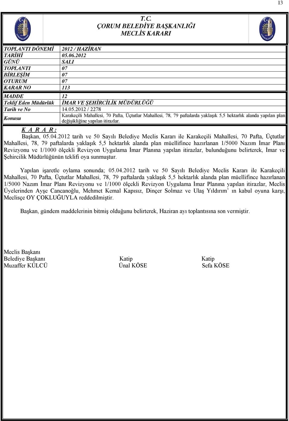 2012 tarih ve 50 Sayılı Belediye Meclis Kararı ile Karakeçili Mahallesi, 70 Pafta, Üçtutlar Mahallesi, 78, 79 paftalarda yaklaşık 5,5 hektarlık alanda plan müellifince hazırlanan 1/5000 Nazım İmar