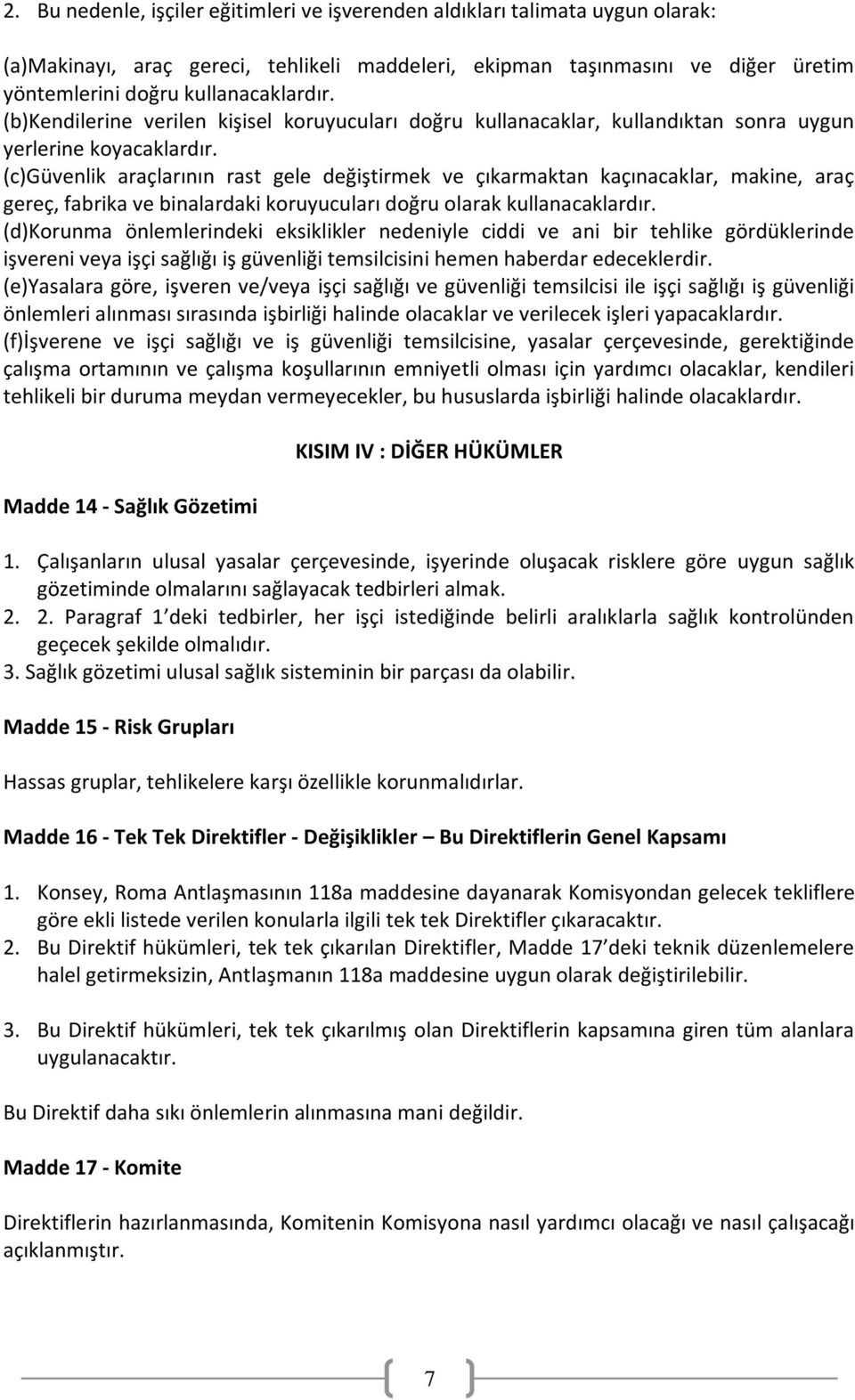 (c)güvenlik araçlarının rast gele değiştirmek ve çıkarmaktan kaçınacaklar, makine, araç gereç, fabrika ve binalardaki koruyucuları doğru olarak kullanacaklardır.