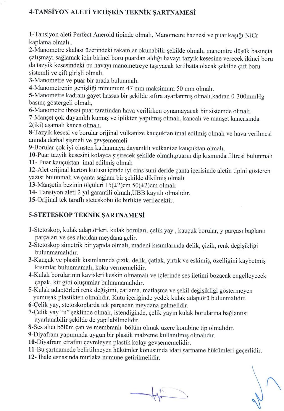 kesesindeki bu havayr manometreye ta;ryacak tertibatta olacak qekilde gift boru sistemli ve gift girigli olmah. 3-Manomehe ve puar bir arada bulunmal.