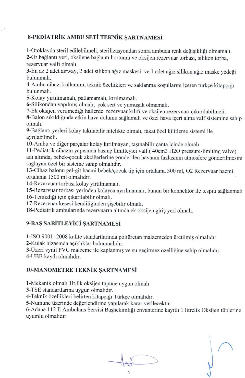 3-Enaz2 adet airway,2 adet silikon agrz maskesi ve 1 adet alrz silikon alrz maske yedeli 4-Ambu cihazr kullammr, teknik dzellikleri ve saklanma kogullanm igeren tiirkge kitapgrgr S-Kolay yutrlmamah,