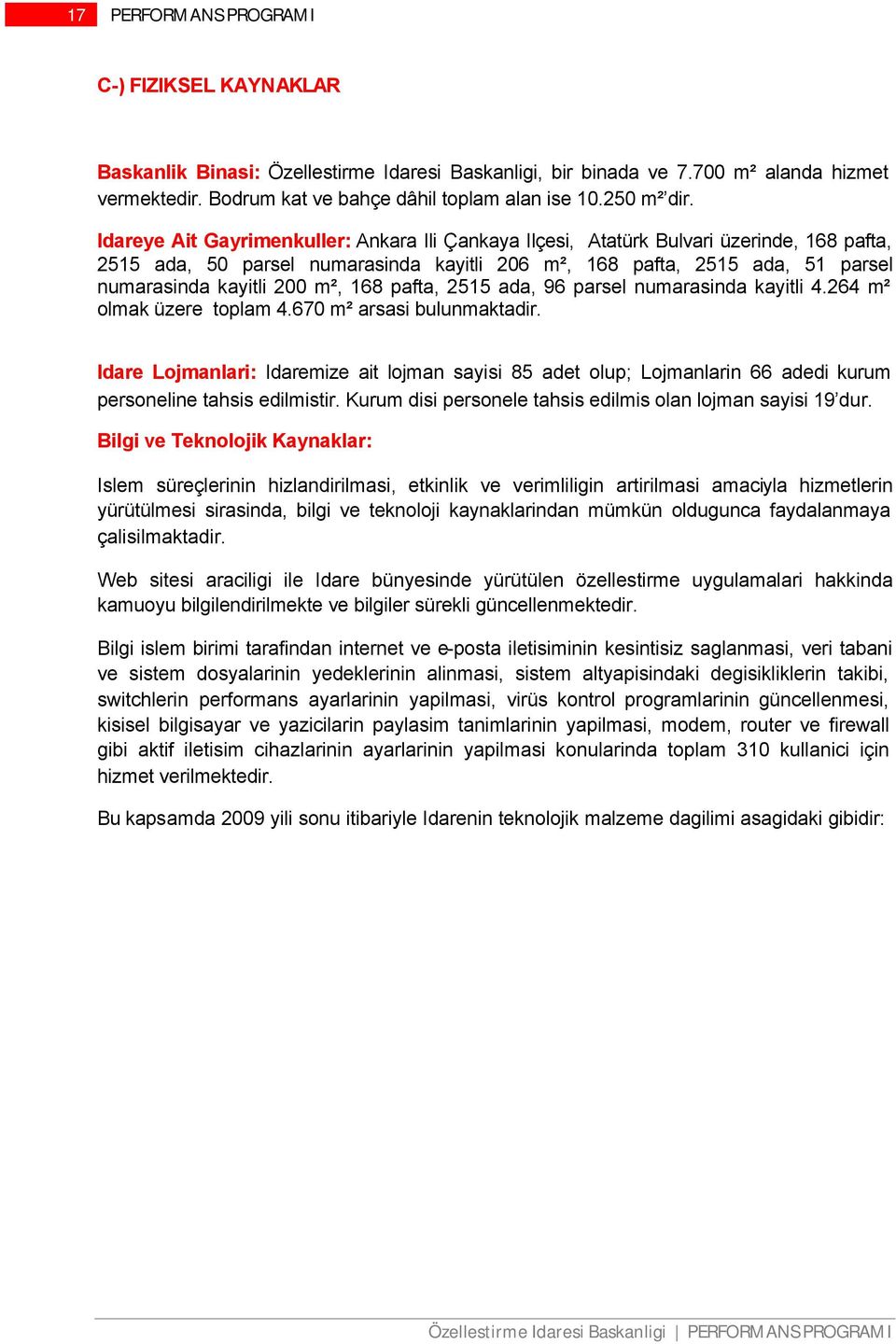 Idareye Ait Gayrimenkuller: Ankara Ili Çankaya Ilçesi, Atatürk Bulvari üzerinde, 168 pafta, 2515 ada, 50 parsel numarasinda kayitli 206 m², 168 pafta, 2515 ada, 51 parsel numarasinda kayitli 200 m²,