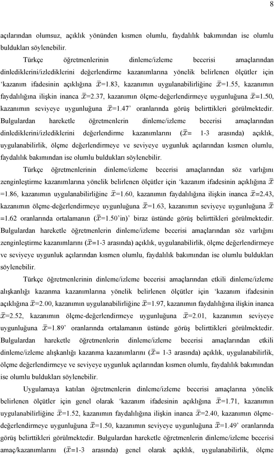 83, kazanımın uygulanabilirliğine =1.55, kazanımın faydalılığına iliģkin inanca =2.37, kazanımın ölçme-değerlendirmeye uygunluğuna =1.50, kazanımın seviyeye uygunluğuna =1.