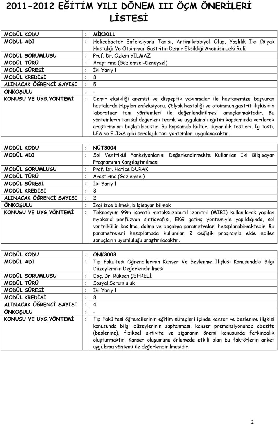 pylon enfeksiyonu, Çölyak hastalığı ve otoimmun gastrit ilişkisinin laboratuar tanı yöntemleri ile değerlendirilmesi amaçlanmaktadır.