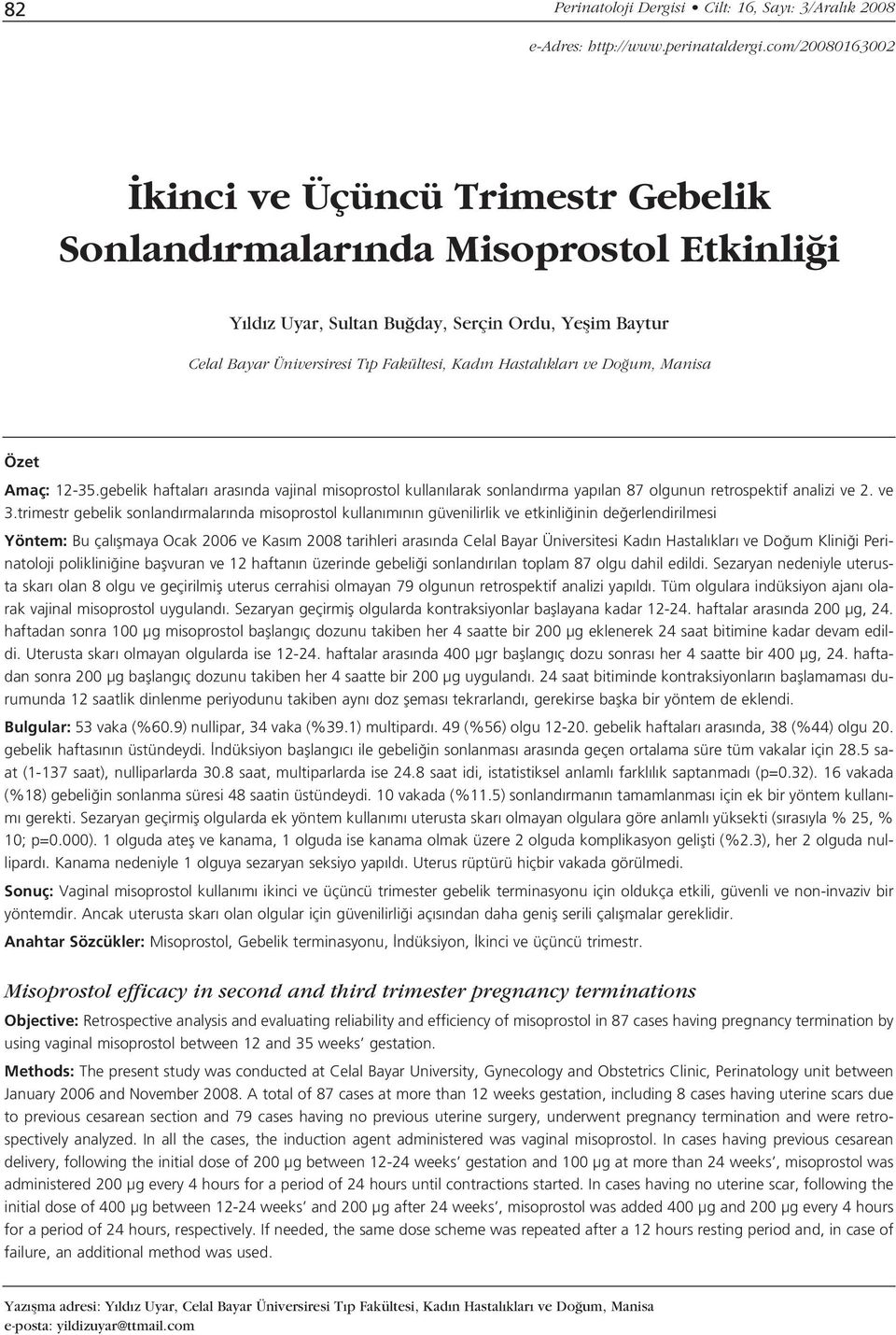 klar ve Do um, Manisa Özet Amaç: 12-35.gebelik haftalar aras nda vajinal misoprostol kullan larak sonland rma yap lan 87 olgunun retrospektif analizi ve 2. ve 3.