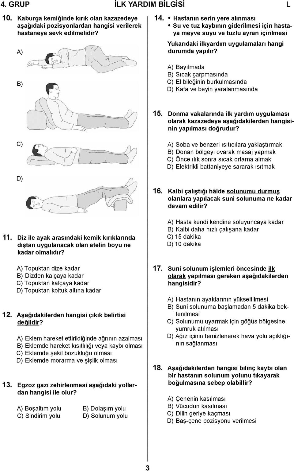 A) Bayılmada B) Sıcak çarpmasında C) El bileğinin burkulmasında D) Kafa ve beyin yaralanmasında 15.