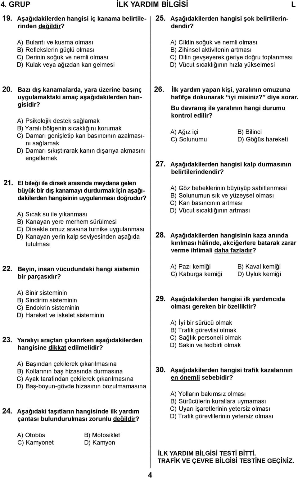 A) Cildin soğuk ve nemli olması B) Zihinsel aktivitenin artması C) Dilin gevşeyerek geriye doğru toplanması D) Vücut sıcaklığının hızla yükselmesi 20.