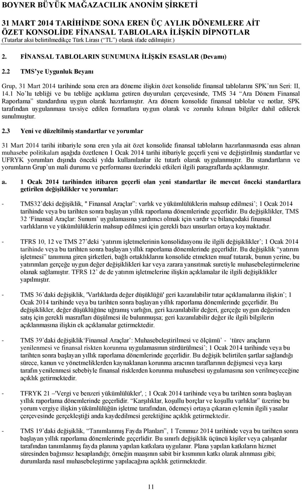 Ara dönem konsolide finansal tablolar ve notlar, SPK tarafından uygulanması tavsiye edilen formatlara uygun olarak ve zorunlu kılınan bilgiler dahil edilerek sunulmuştur. 2.