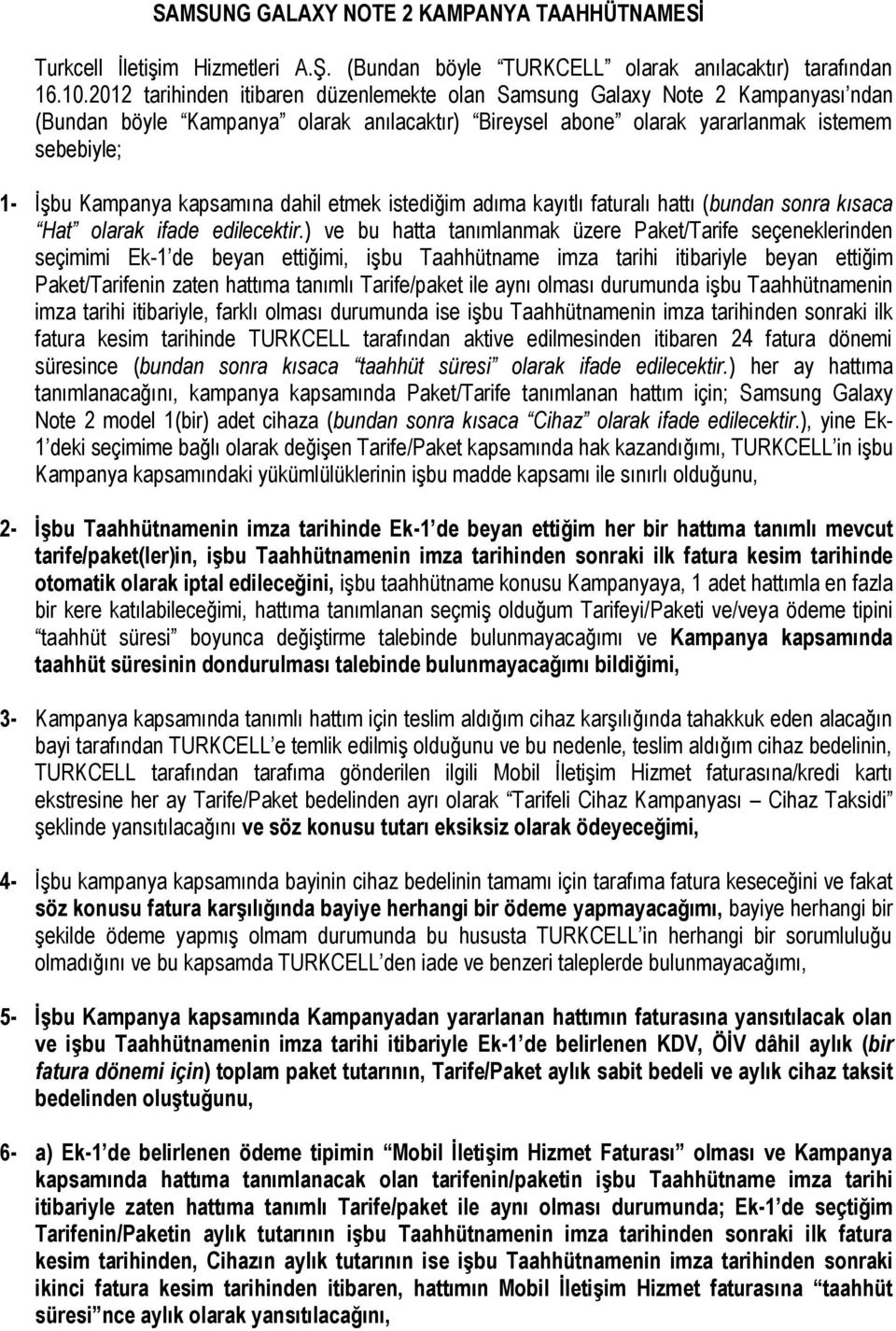 kapsamına dahil etmek istediğim adıma kayıtlı faturalı hattı (bundan sonra kısaca Hat olarak ifade edilecektir.