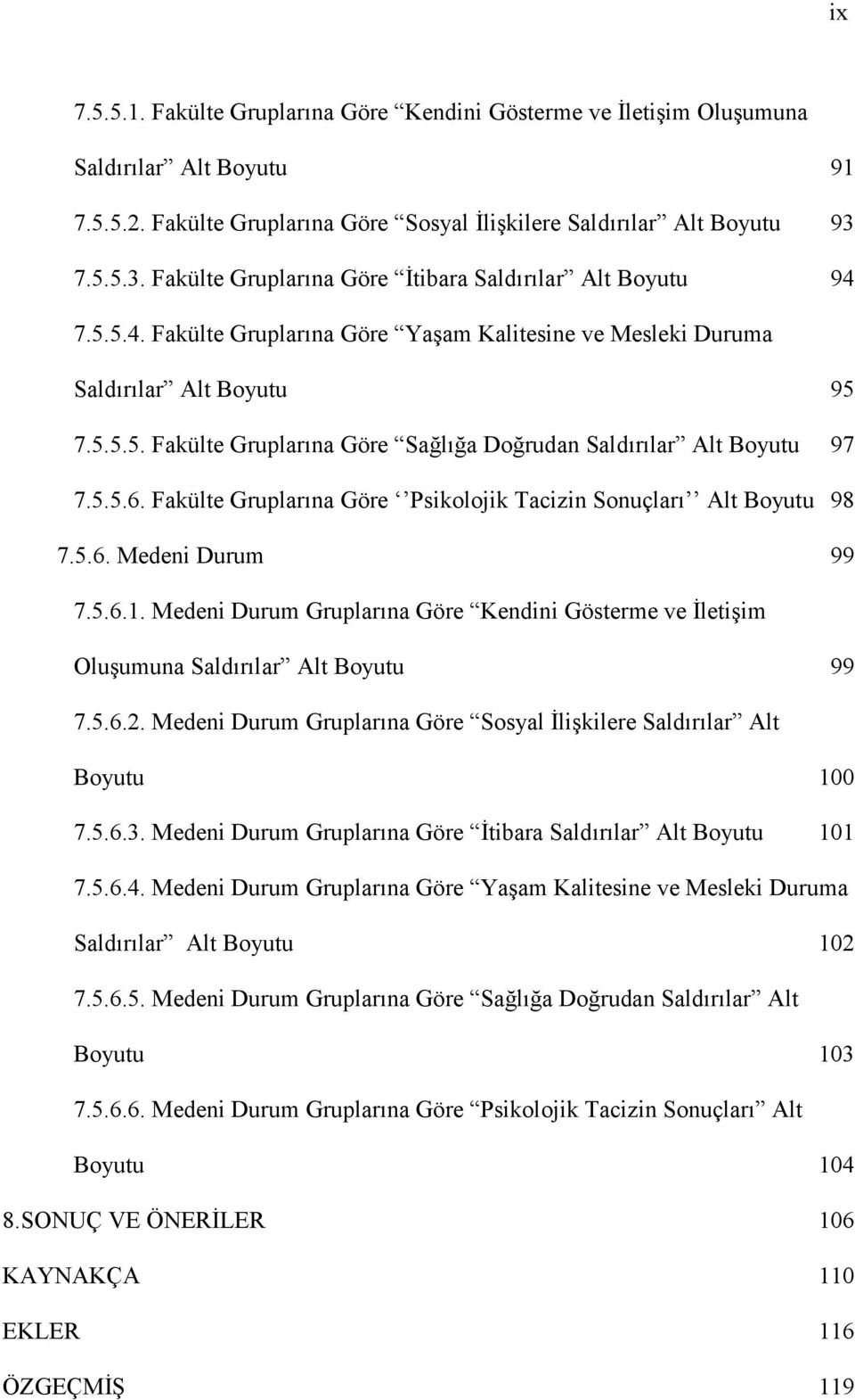 5.5.6. Fakülte Gruplarına Göre Psikolojik Tacizin Sonuçları Alt Boyutu 98 7.5.6. Medeni Durum 99 7.5.6.1.