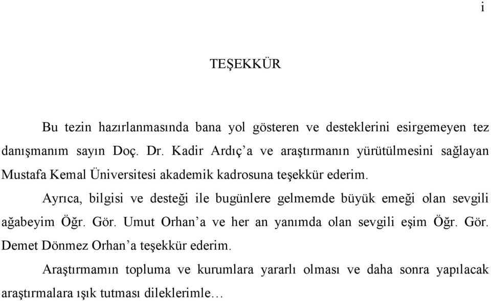 Ayrıca, bilgisi ve desteği ile bugünlere gelmemde büyük emeği olan sevgili ağabeyim Öğr. Gör.