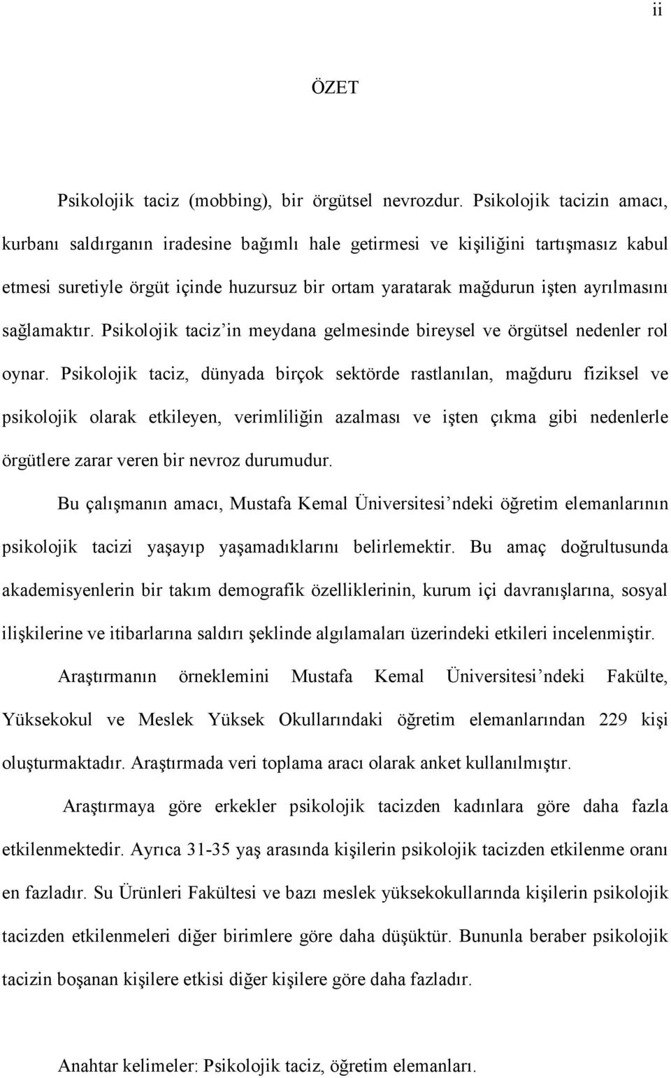 sağlamaktır. Psikolojik taciz in meydana gelmesinde bireysel ve örgütsel nedenler rol oynar.