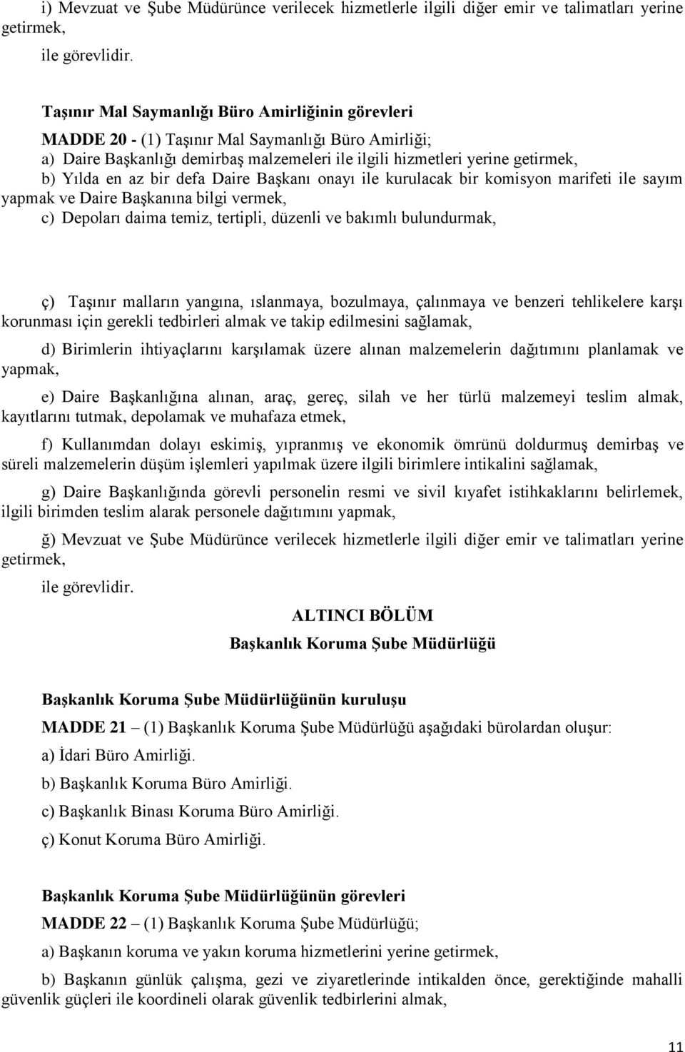 Depoları daima temiz, tertipli, düzenli ve bakımlı bulundurmak, ç) Taşınır malların yangına, ıslanmaya, bozulmaya, çalınmaya ve benzeri tehlikelere karşı korunması için gerekli tedbirleri almak ve