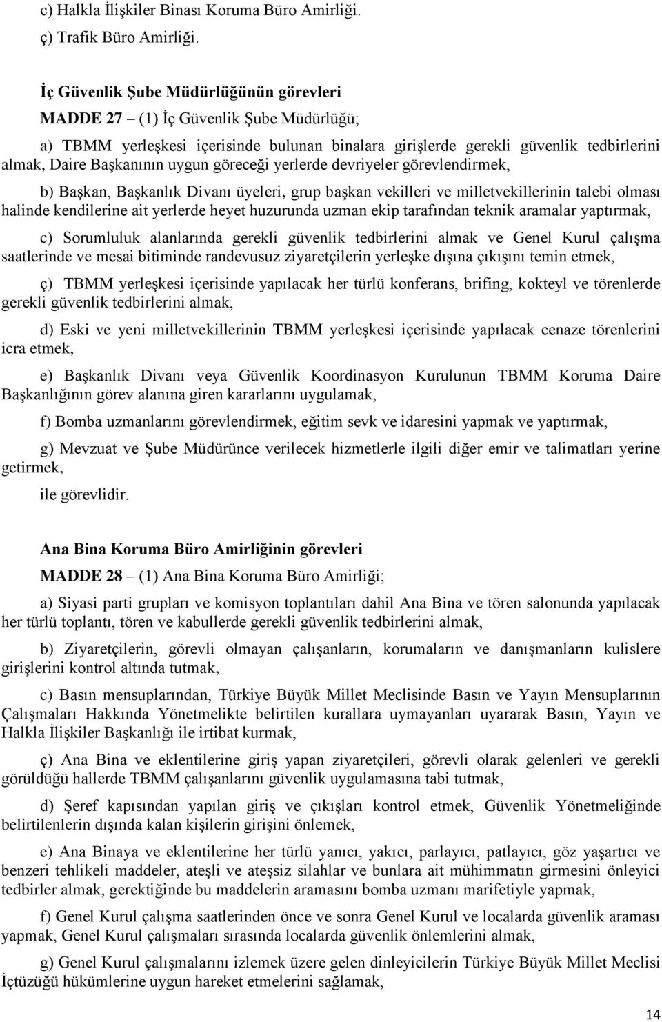 göreceği yerlerde devriyeler görevlendirmek, b) Başkan, Başkanlık Divanı üyeleri, grup başkan vekilleri ve milletvekillerinin talebi olması halinde kendilerine ait yerlerde heyet huzurunda uzman ekip