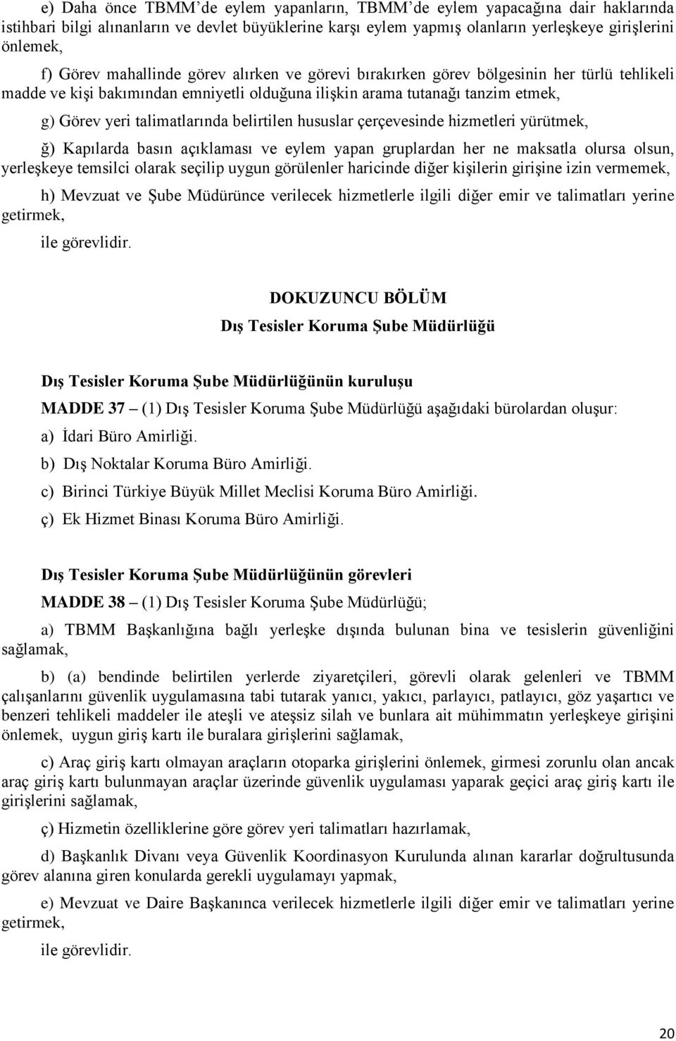 belirtilen hususlar çerçevesinde hizmetleri yürütmek, ğ) Kapılarda basın açıklaması ve eylem yapan gruplardan her ne maksatla olursa olsun, yerleşkeye temsilci olarak seçilip uygun görülenler