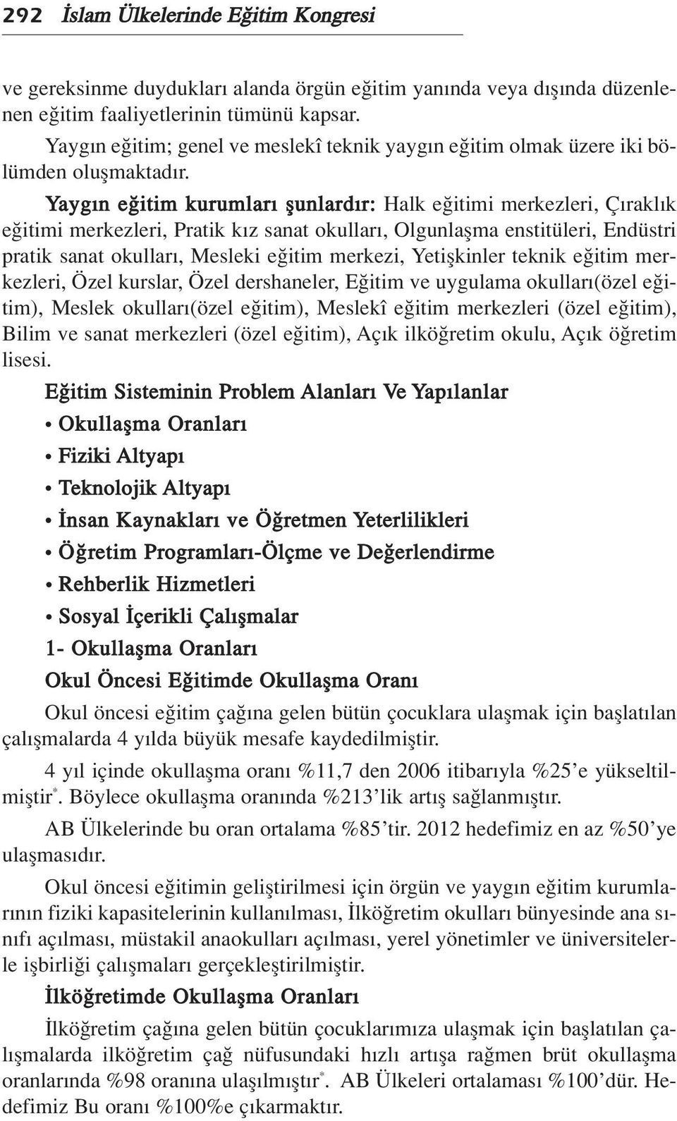 Yayg n e itim kurumlar flunlard r: Halk e itimi merkezleri, Ç rakl k e itimi merkezleri, Pratik k z sanat okullar, Olgunlaflma enstitüleri, Endüstri pratik sanat okullar, Mesleki e itim merkezi,