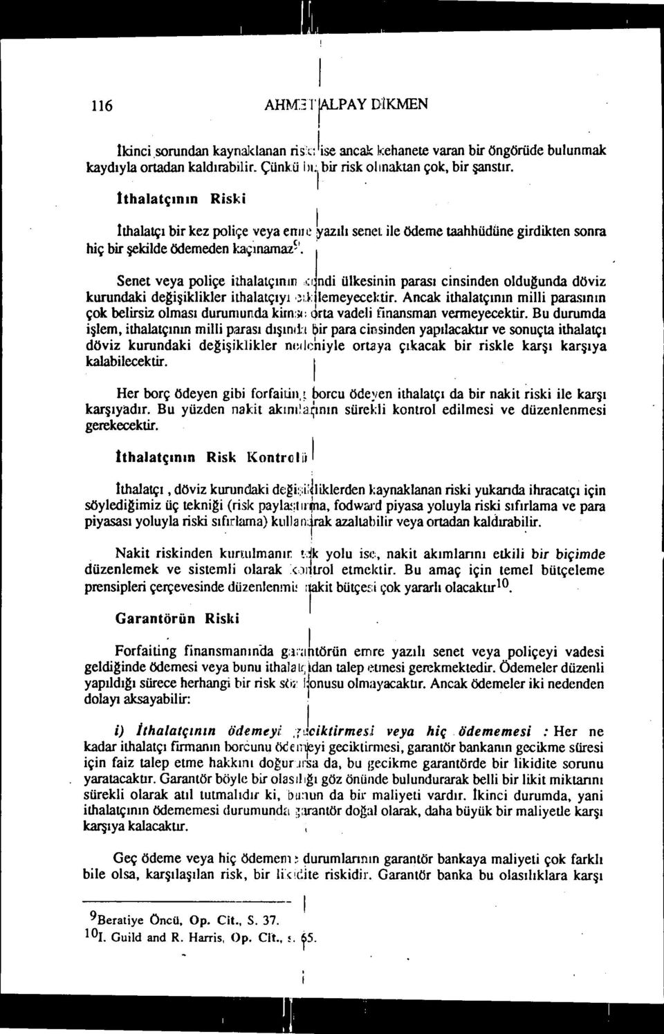 :ı nd ülkesnn parası cnsnden oldugunda dövz kurundak degşklkler thalatçıyı,~:llemeyecektr. Ancak thalatçının mll parasının çok belrsz olması durumunda krn:;c:orta vadel fnansman vermeyecektr.