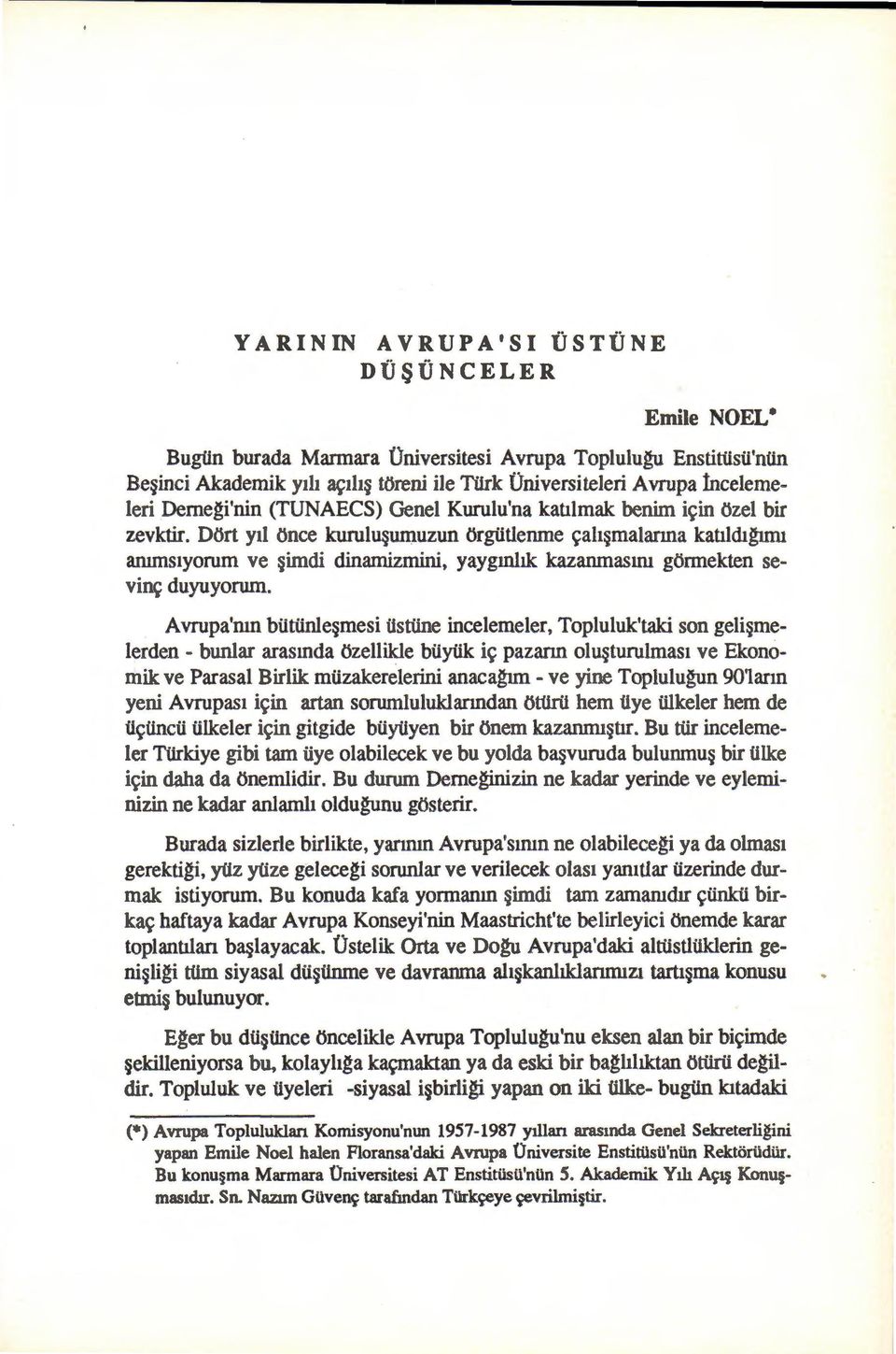 Dl>rt yd l>nce kurulu umuzun l>rgiitlenme ~ah malarma katddtguru ammstyorum ve imdi dinamizmini, yaygmhk kazanmaslill gt>rmekten sevin~ duyuyorum.