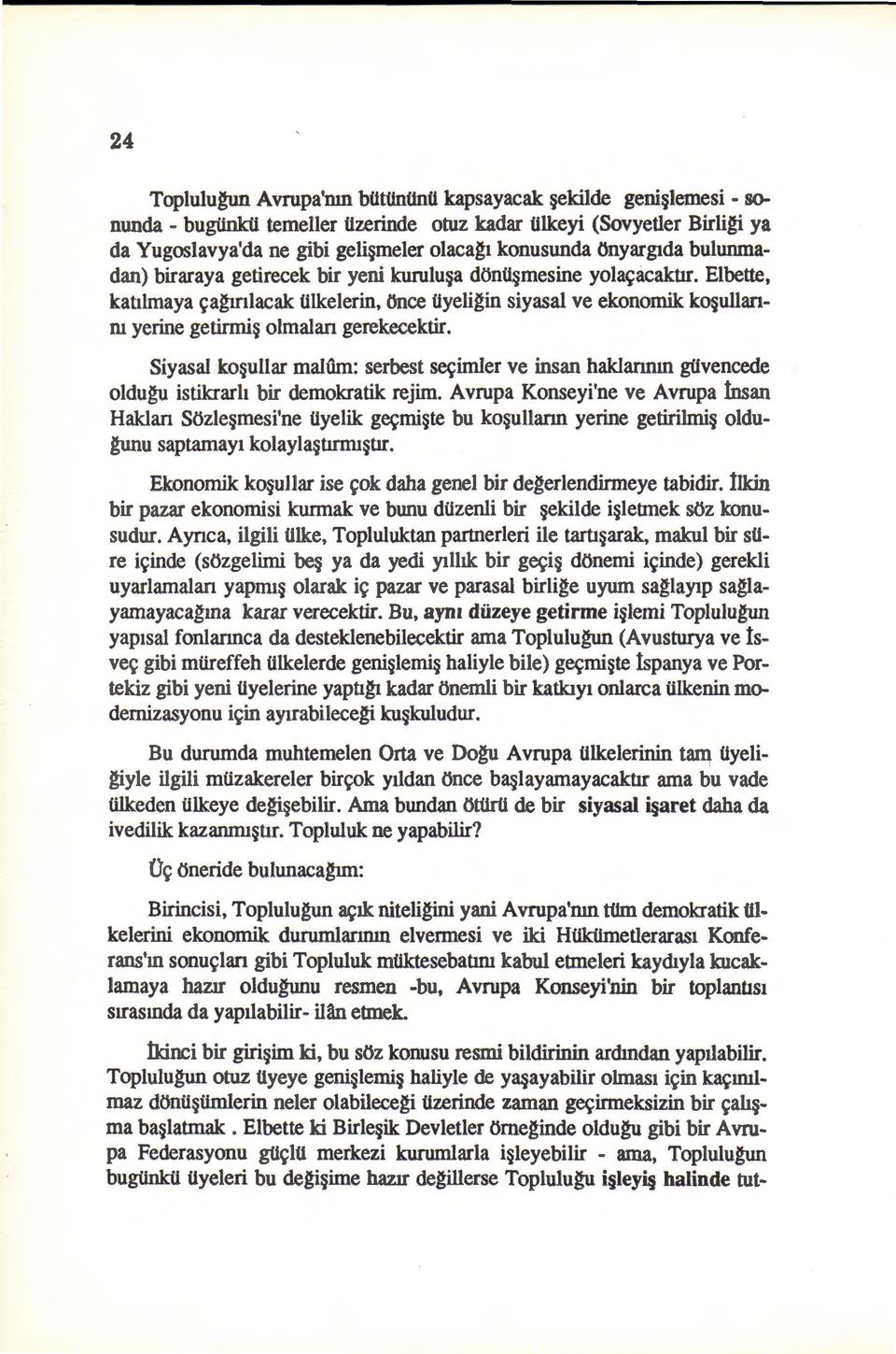 bulunmadan) biraraya getirecek bir yeni kurulu a dtsn~mesine yola~acaktrr. Elbette, kat.j.lmaya ~a~mlacak Ulkelerin, tsnce Uyeli~in siyasal ve ekonomik ko ullanru yerine getirmi olmalan gerekecektir.