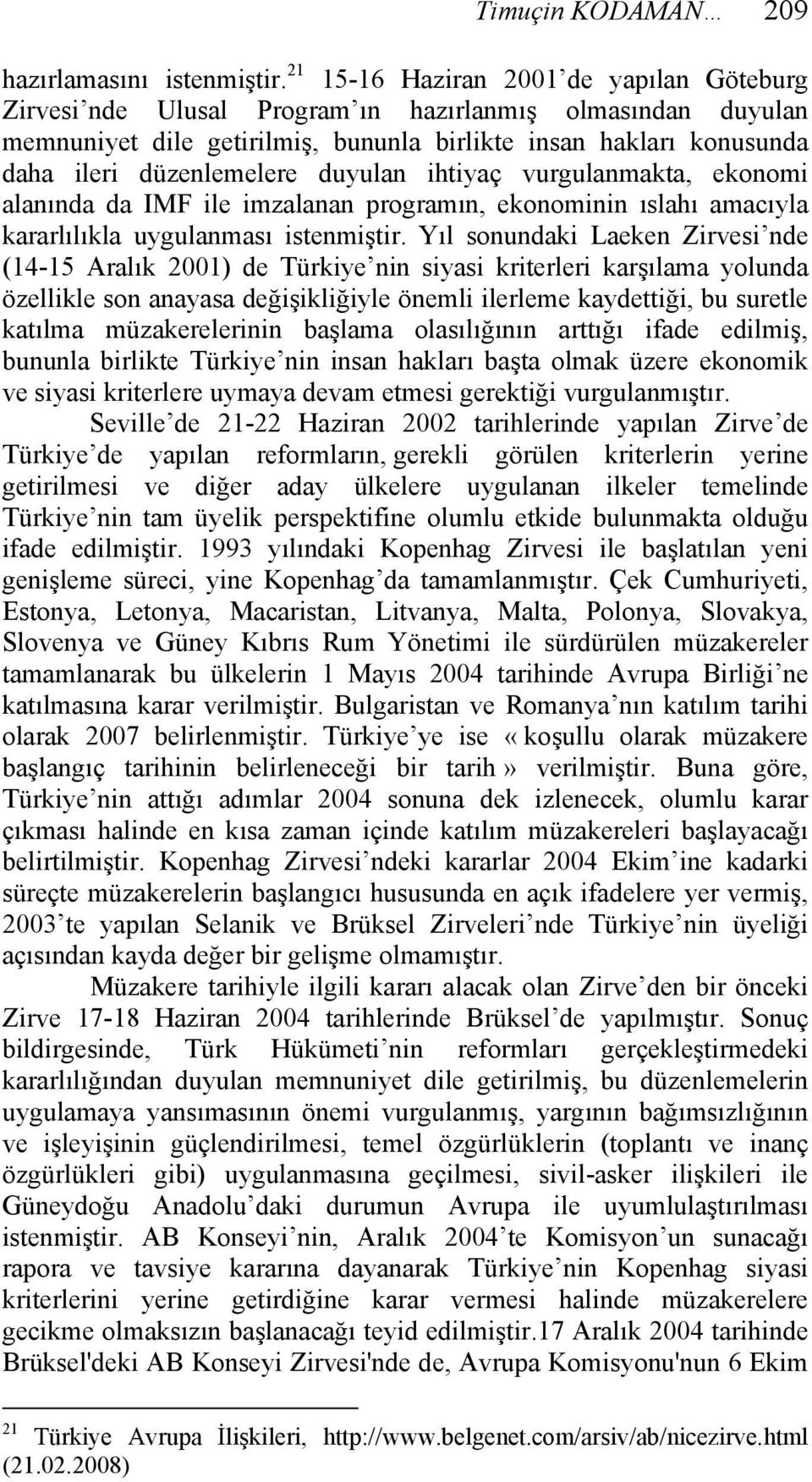 duyulan ihtiyaç vurgulanmakta, ekonomi alanında da IMF ile imzalanan programın, ekonominin ıslahı amacıyla kararlılıkla uygulanması istenmiştir.