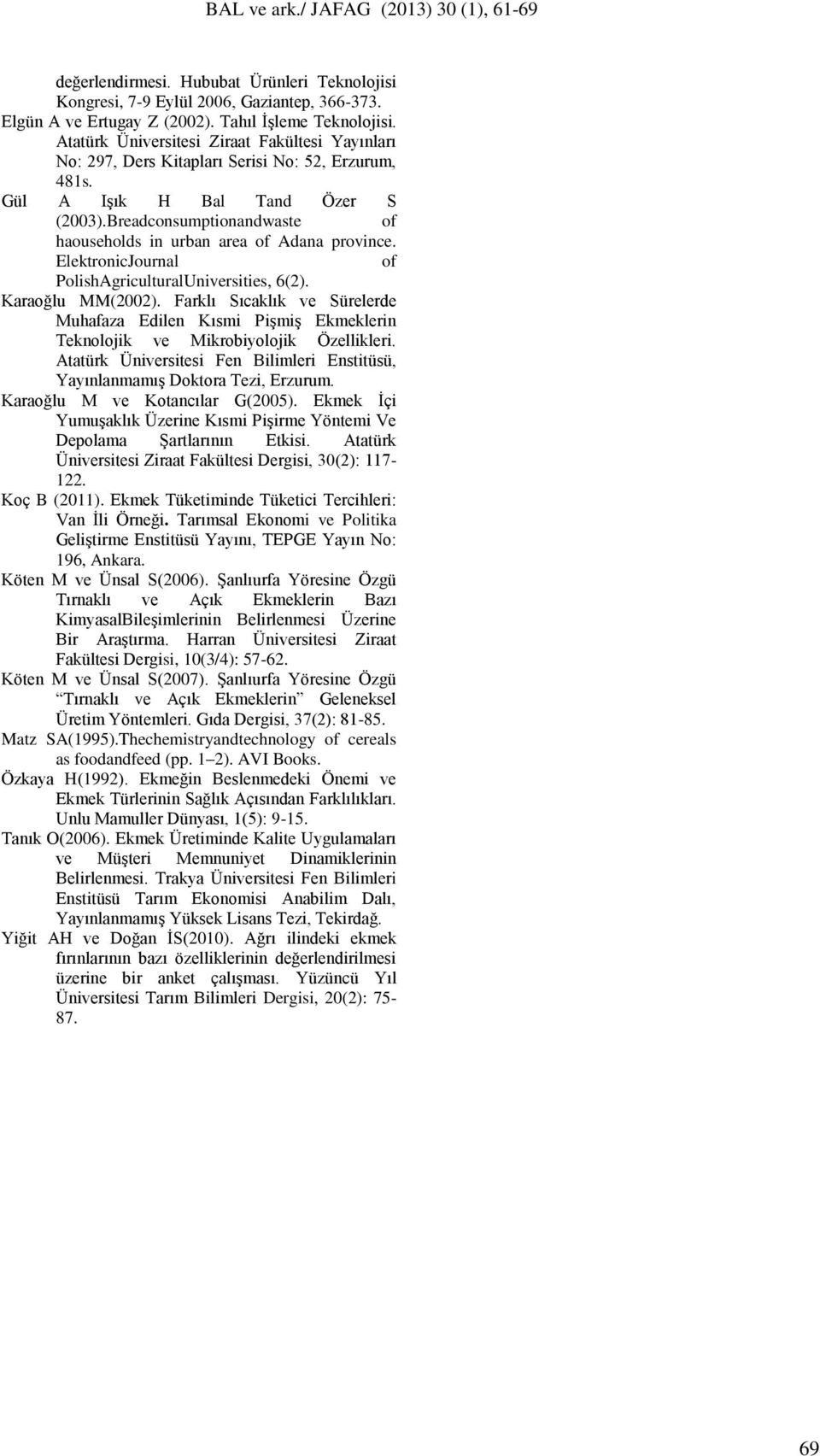 Breadconsumptionandwaste of haouseholds in urban area of Adana province. ElektronicJournal of PolishAgriculturalUniversities, 6(2). Karaoğlu MM(2002).