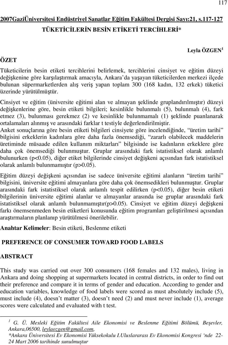 da yaşaya tüketicilerde merkezi ilçede bulua süpermarketlerde alış veriş yapa toplam (168 kadı, 132 erkek) tüketici üzeride yürütülmüştür.