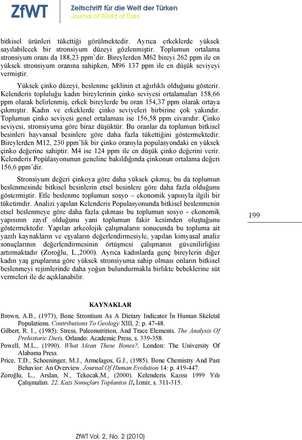 Yüksek çinko düzeyi, beslenme şeklinin et ağırlıklı olduğunu gösterir.