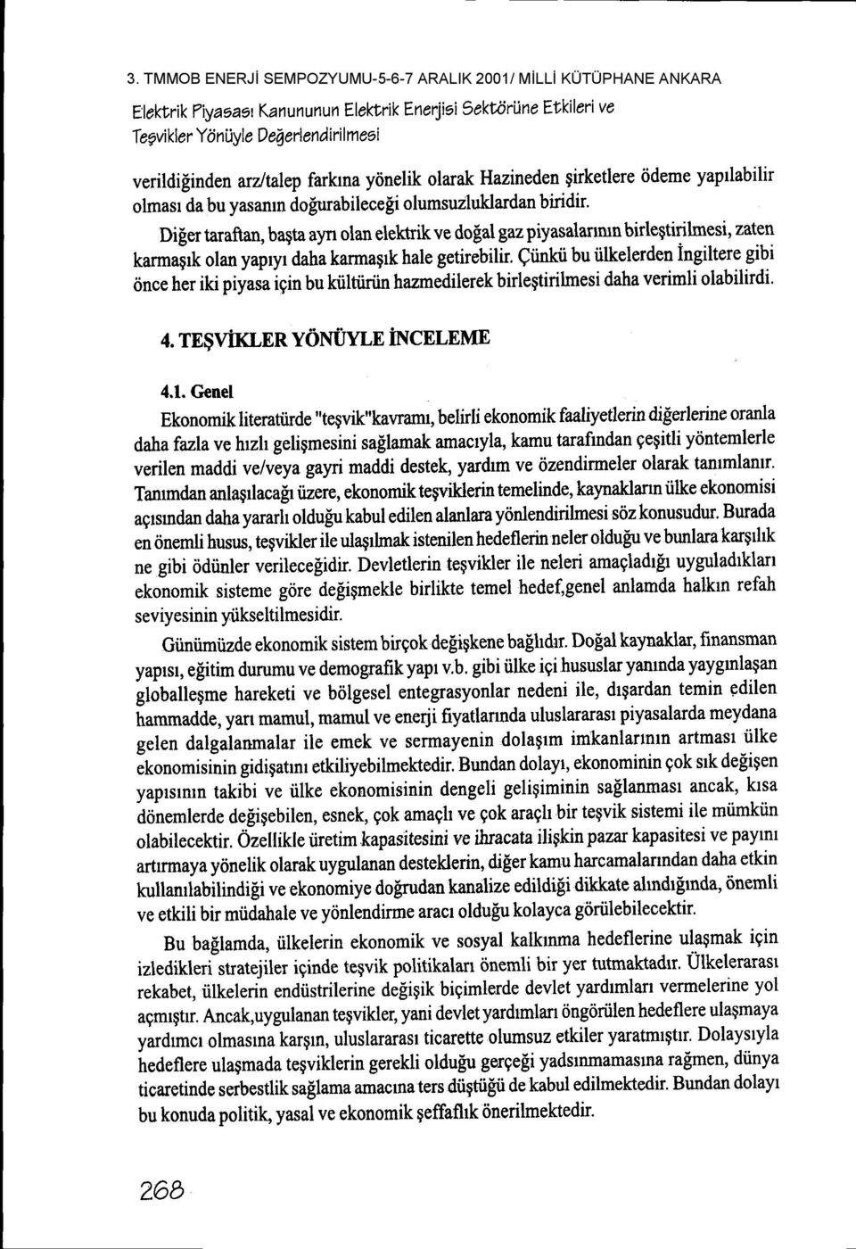 yaprlabilir olmasr da bu yasamn do[urabilece$i olumsuzluklardan biridir' Di[er taraftan, bagt ayn olan elettrik ve dofal gaz piyasalanrun birlegtirilnesi, zaten karmalrk olan yapryr daha karmagrk