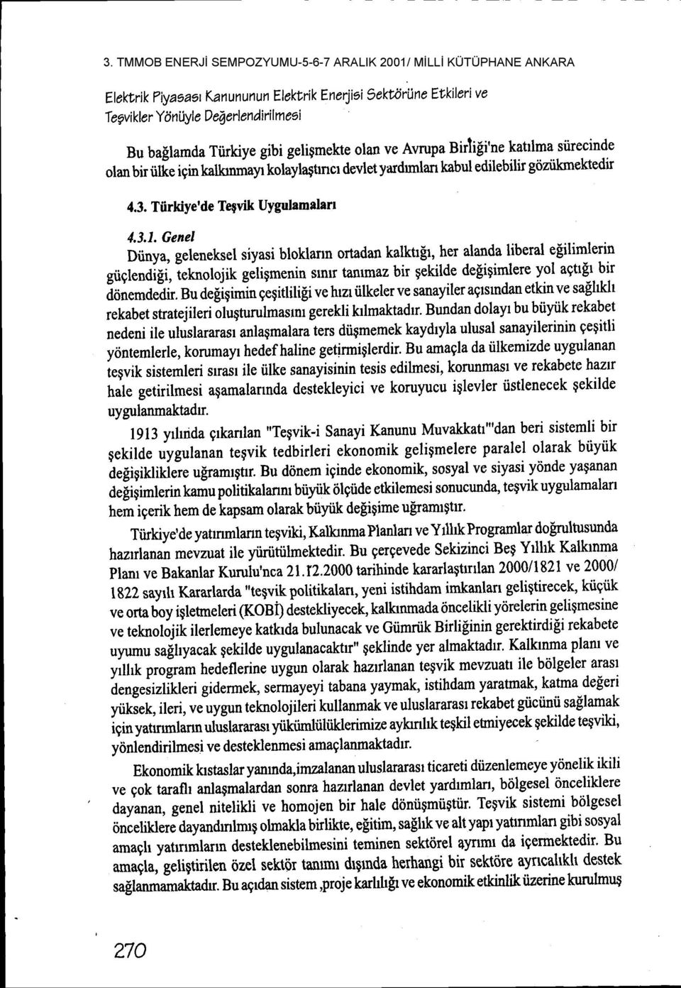 Genel Diinya, geleneksel siyasi bloklann ortadan kalktr[r, her alanda liberal e$ilimlerin gtiqlendigi,ieknolojik giligmenin smil tammaz bir gekilde defigimlere yol agfl$ bir ion.rna*iir. Bu defiginr.