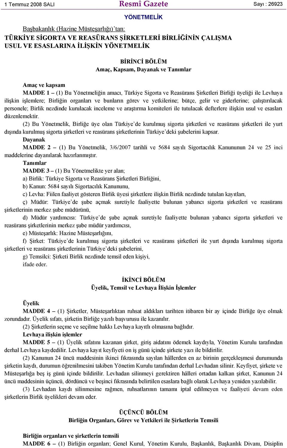 bunların görev ve yetkilerine; bütçe, gelir ve giderlerine; çalıştırılacak personele; Birlik nezdinde kurulacak inceleme ve araştırma komiteleri ile tutulacak defterlere ilişkin usul ve esasları