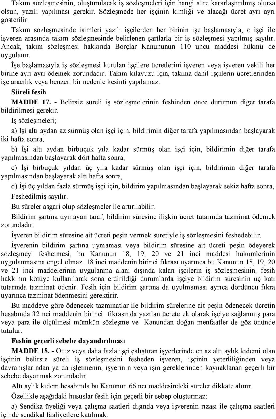 Ancak, takım sözleşmesi hakkında Borçlar Kanununun 110 uncu maddesi hükmü de uygulanır.