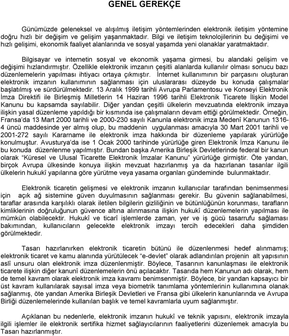 Bilgisayar ve internetin sosyal ve ekonomik yaşama girmesi, bu alandaki gelişim ve değişimi hızlandırmıştır.