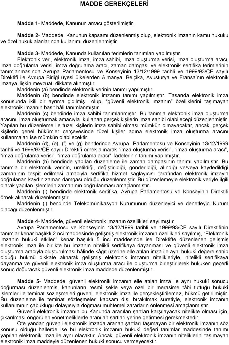 Elektronik veri, elektronik imza, imza sahibi, imza oluşturma verisi, imza oluşturma aracı, imza doğrulama verisi, imza doğrulama aracı, zaman damgası ve elektronik sertifika terimlerinin