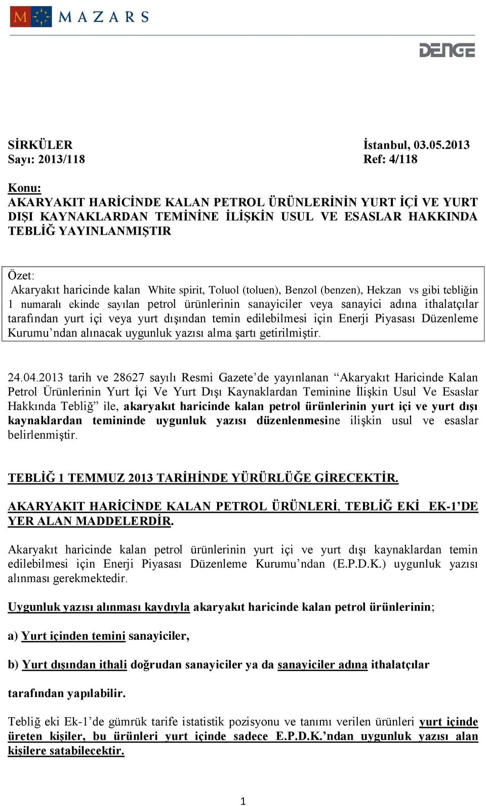 haricinde kalan White spirit, Toluol (toluen), Benzol (benzen), Hekzan vs gibi tebliğin 1 numaralı ekinde sayılan petrol ürünlerinin sanayiciler veya sanayici adına ithalatçılar tarafından yurt içi