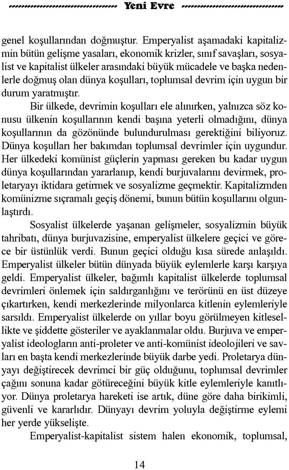 baþ ka ne den - ler le doð muþ o lan dün ya ko þul la rý, top lum sal dev rim i çin uy gun bir du rum ya rat mýþ týr.